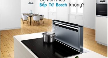 Có Nên Mua Bếp Từ Bosch Không?